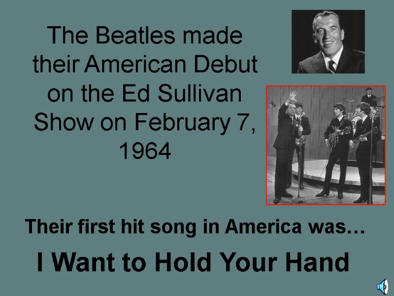 The Beatles made their American Debut on the Ed Sullivan Show on February 7,